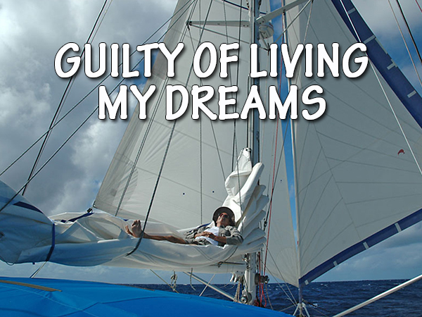 Guilty of Living My Dreams